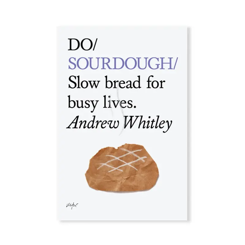 Do Sourdough: Slow-Rise Artisan Bread Guide For Time-Pressed Bakers – Andrew Whitley 1