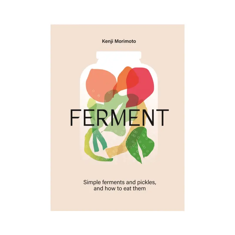 Ferment: A Guide To The Science And Practice Of Fermentation By Kenji Morimoto 1