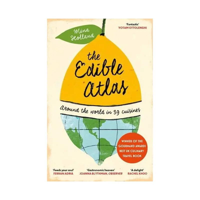The Edible Atlas: A Global Culinary Journey By Mina Holland 1