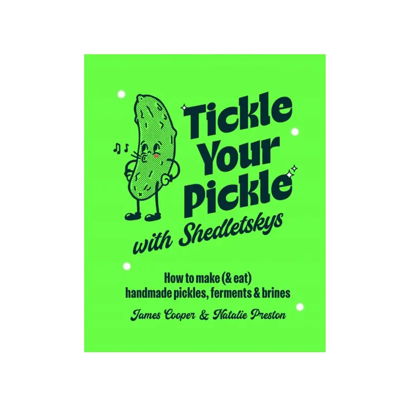 Tickle Your Pickle: A Guide To Fermented Vegetables By James Cooper & Natalie Presten 1